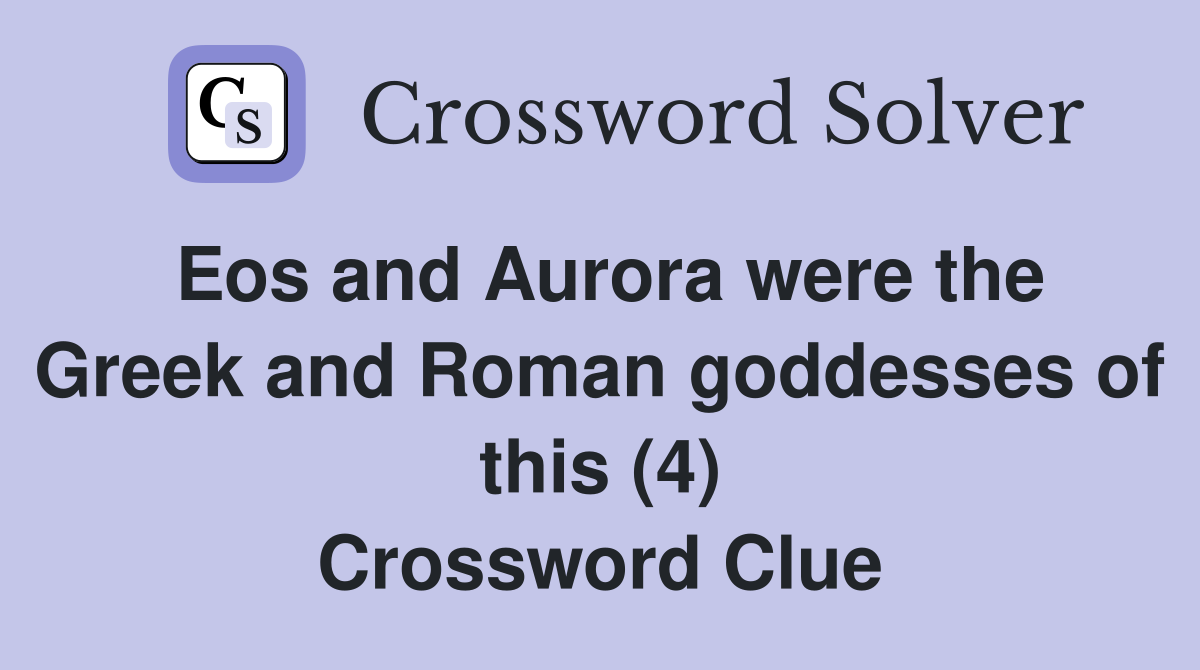 Eos and Aurora were the Greek and Roman goddesses of this (4